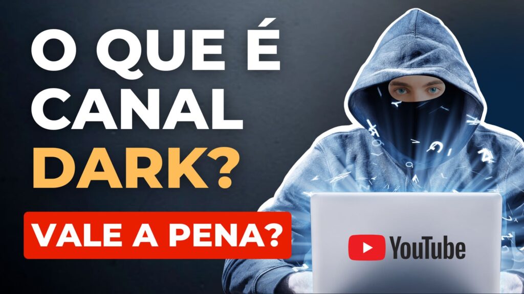 Canal Dark no YouTube: O Que é, Vantagens, Desvantagens e Se Vale a Pena Criar um.