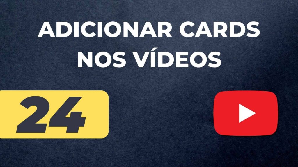 Como Adicionar Cards nos Vídeos do YouTube.