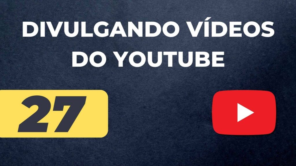 Como Divulgar Seus Vídeos do YouTube do Jeito Certo.