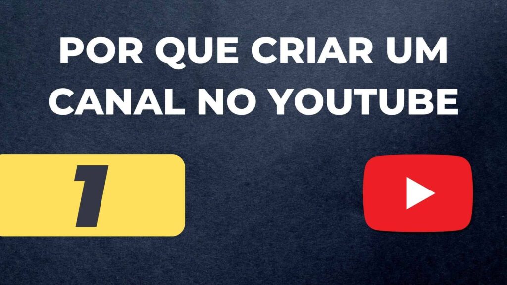 Por Que Você Quer Criar um Canal no YouTube?